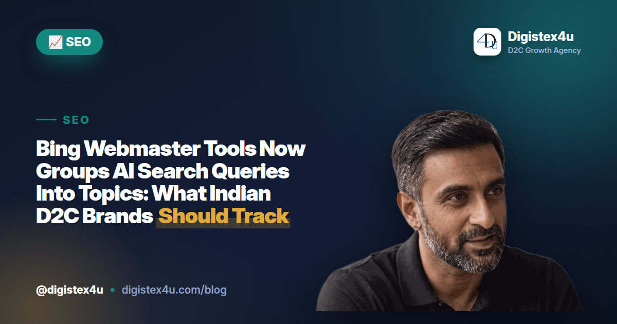 Bing Webmaster Tools Now Groups AI Search Queries Into Topics: What Indian D2C Brands Should Track