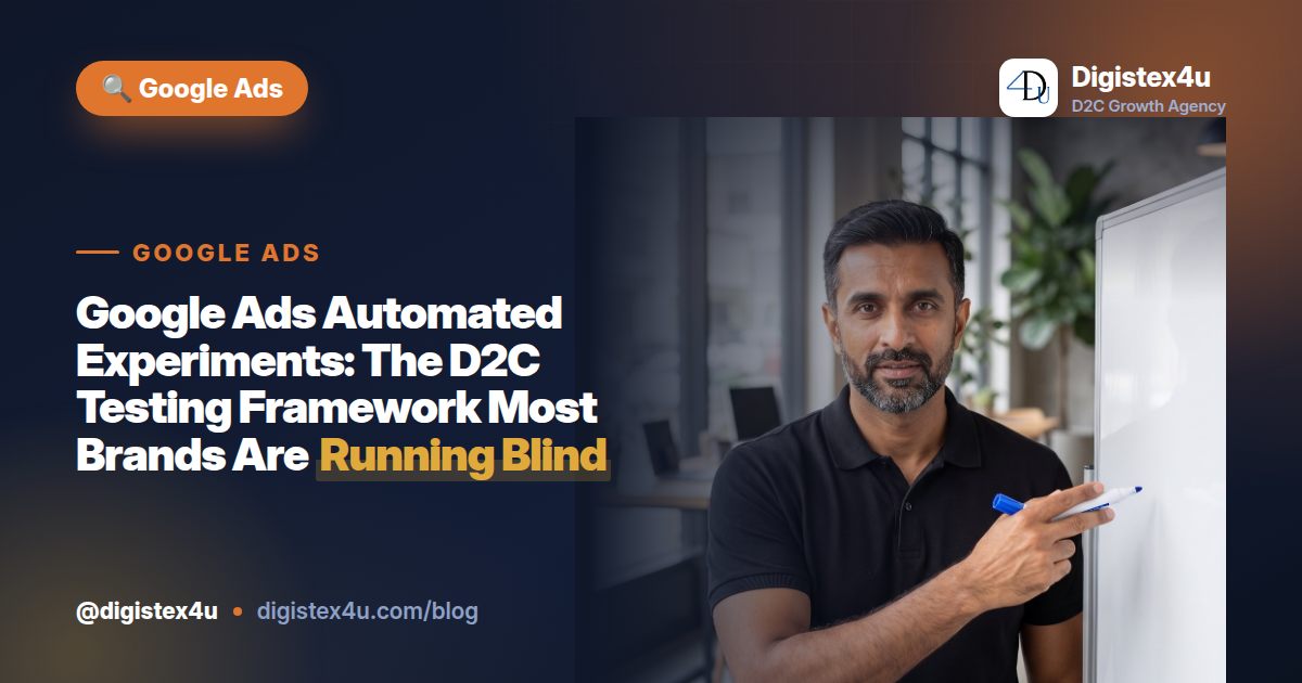 Google Ads Automated Experiments: The D2C Testing Framework Most Brands Are Running Blind