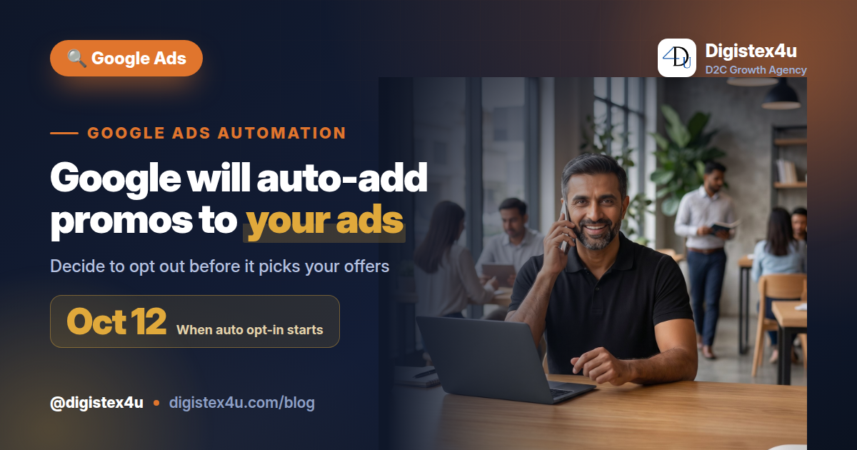 Google Ads Automated Promotion Assets (Oct 12): Should Indian D2C Brands Opt Out?