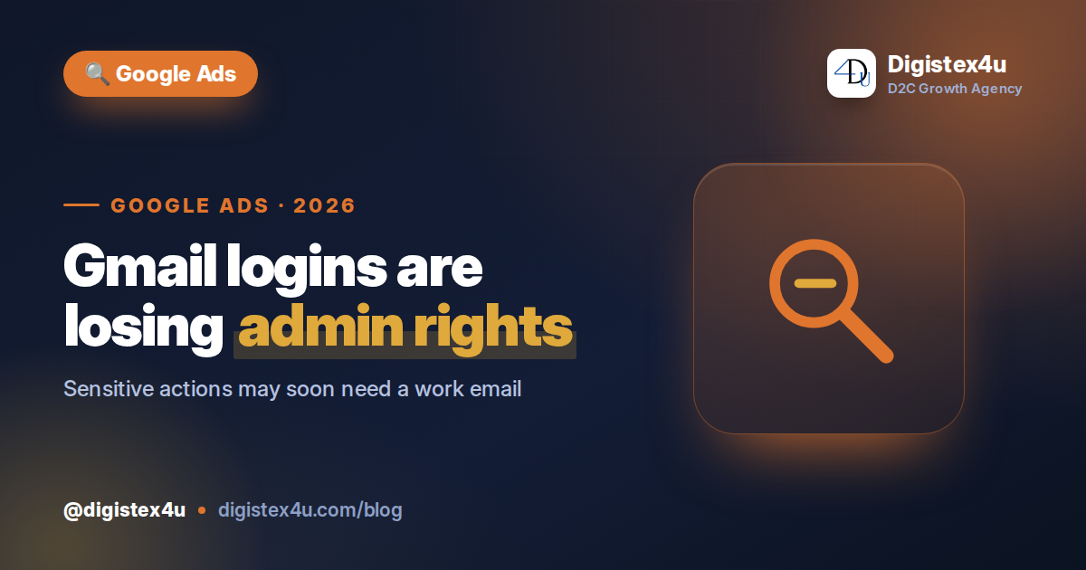 Google Ads Is Locking Sensitive Actions to Corporate Email: What Indian D2C Brands and Agencies Do Now