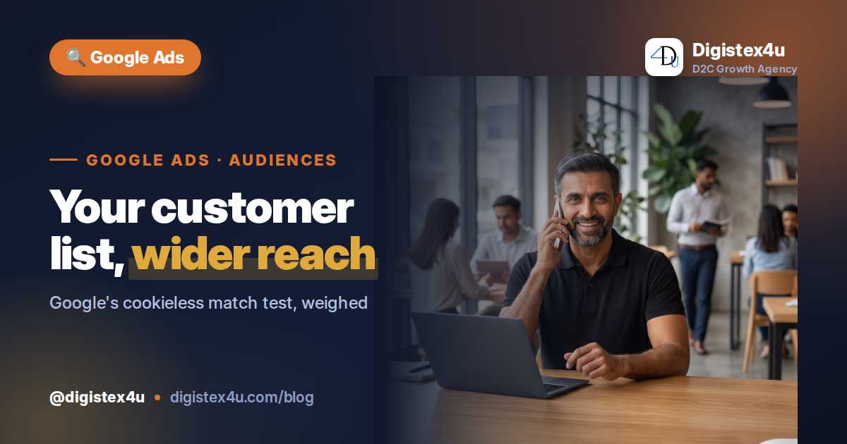 Google Ads Is Testing 'Enhanced Matching' for Customer Match: What Indian D2C Brands Should Do