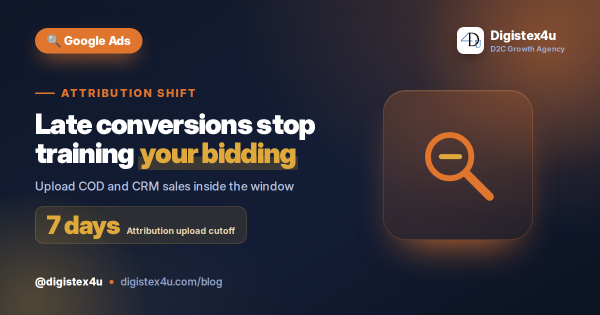 Google Ads attribution now bypasses offline conversions uploaded more than 7 days late. Here's what it breaks for Indian D2C and how to fix your upload cadence.