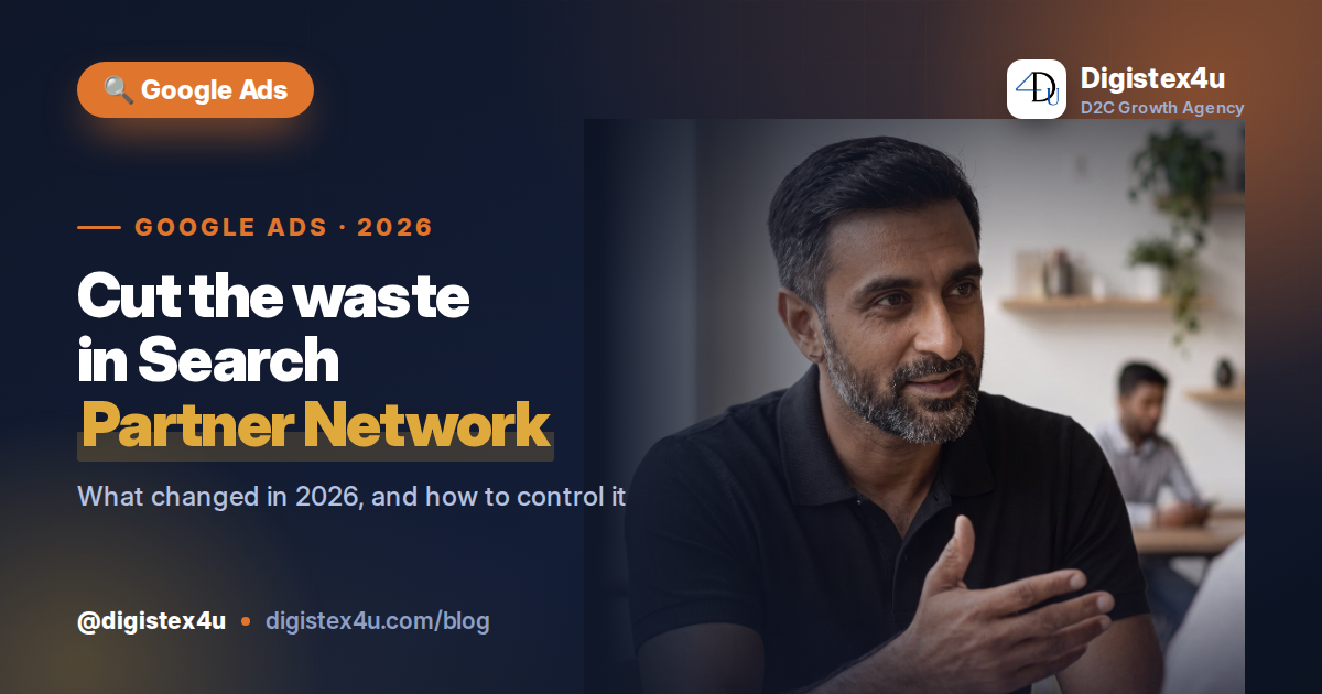 The Search Partner Network Is Quietly Spending Your Budget: A D2C Cleanup Guide