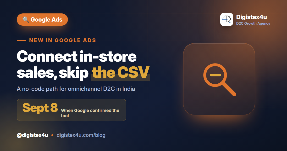 Google confirmed Store Sales in Data Manager on Sept 8. Here's how omnichannel D2C brands in India connect in-store revenue to Google Ads without a CSV.