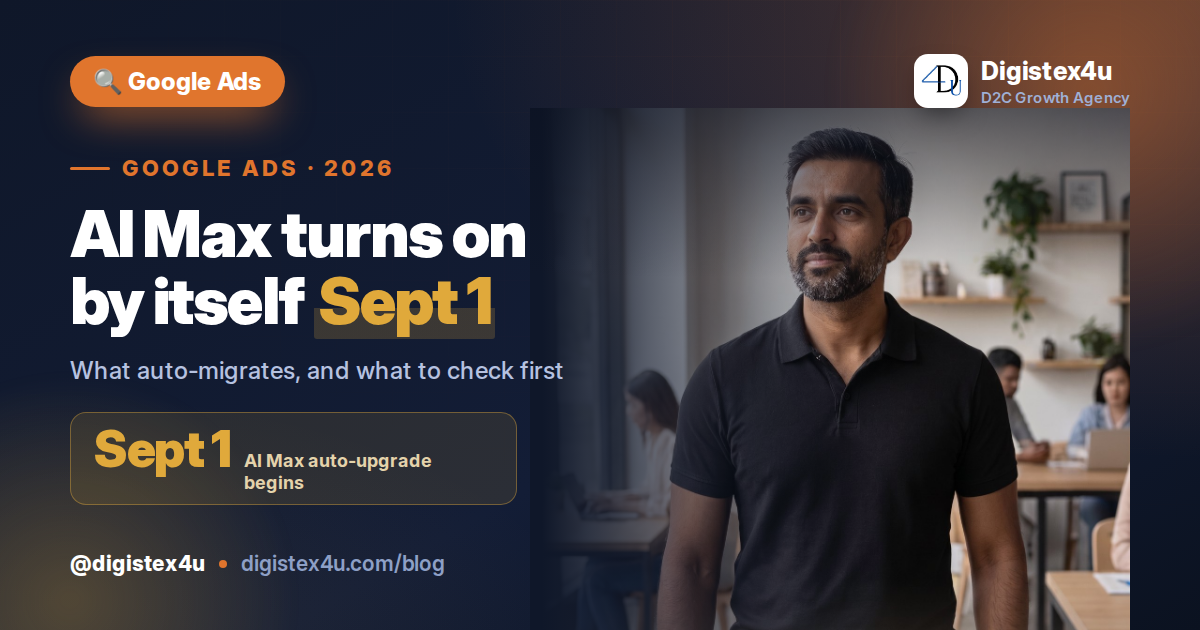 Google Auto-Upgrades Broad Match and Auto-Created Assets to AI Max on Sept 1: A D2C Checklist