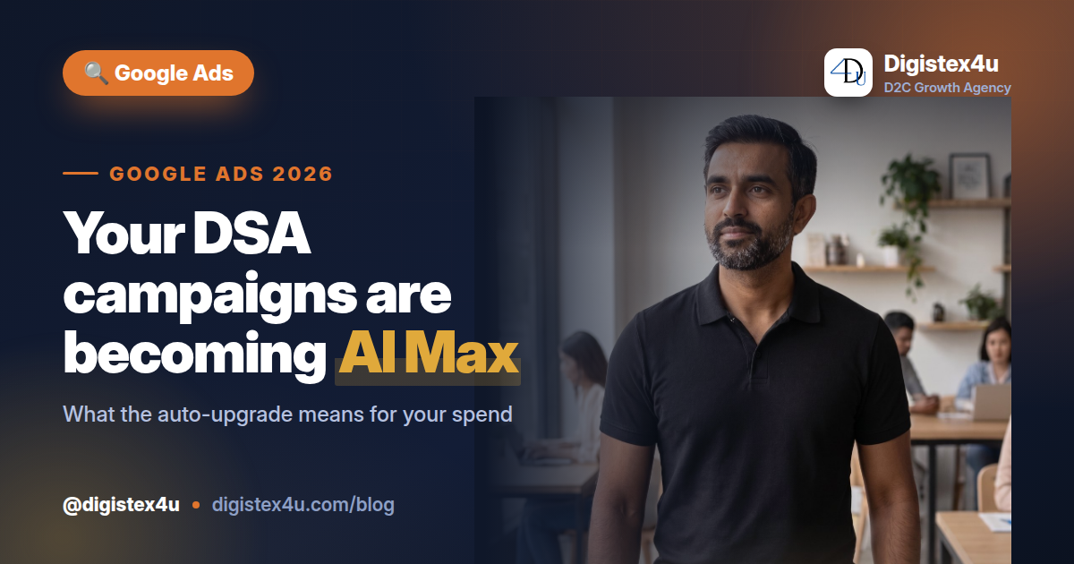 Google is upgrading Dynamic Search Ads to AI Max in 2026. Here's what changes for Indian D2C brands and the settings to lock down before you lose control.