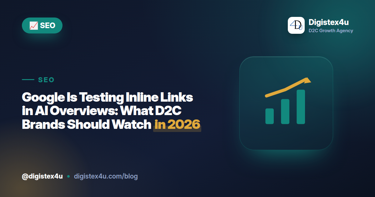 Google Is Testing Inline Links in AI Overviews: What D2C Brands Should Watch in 2026