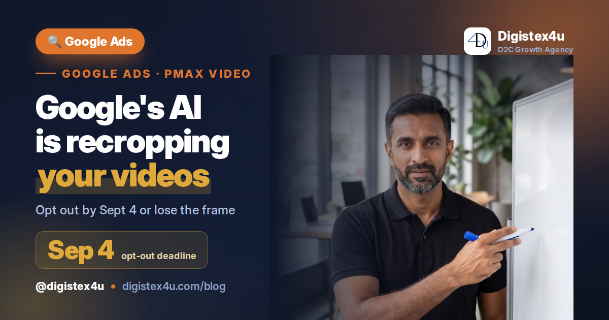 Google Is Auto-Resizing Your Performance Max Video Ads With AI: What D2C Brands Do Before Sept 4
