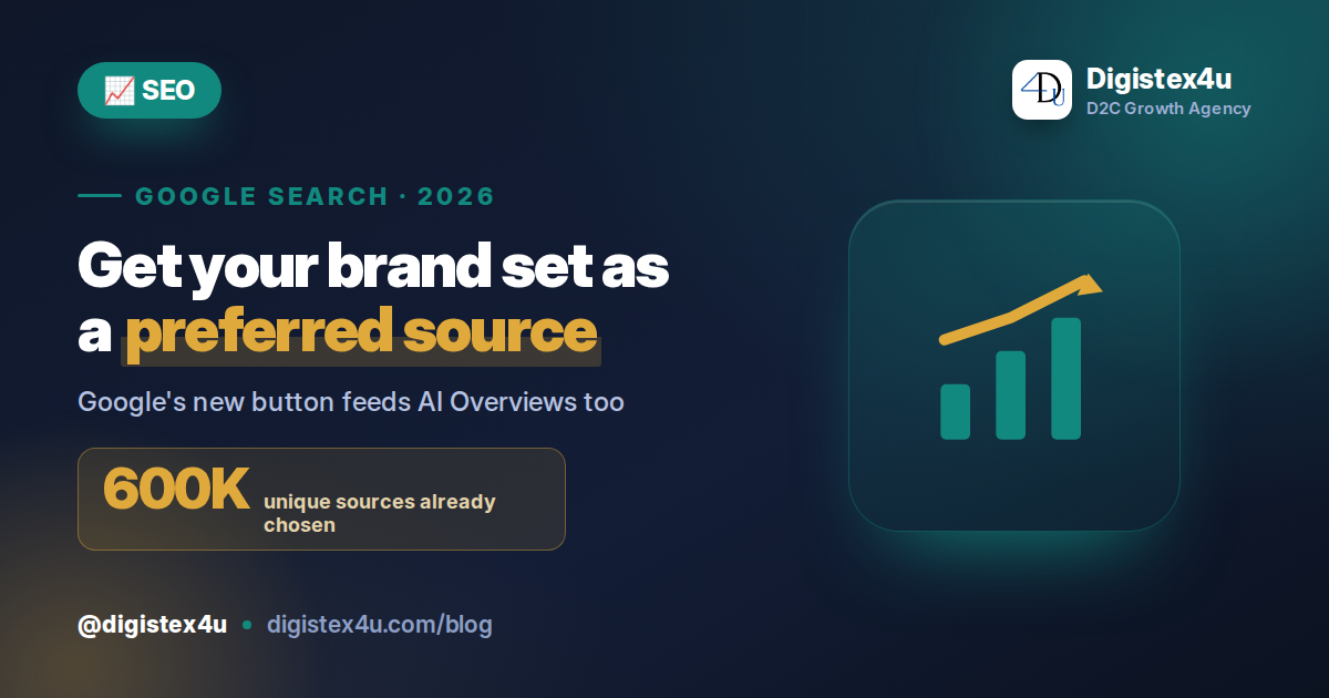 Google's Preferred Sources Button: Can D2C Brands Turn Loyal Readers Into Search Visibility?