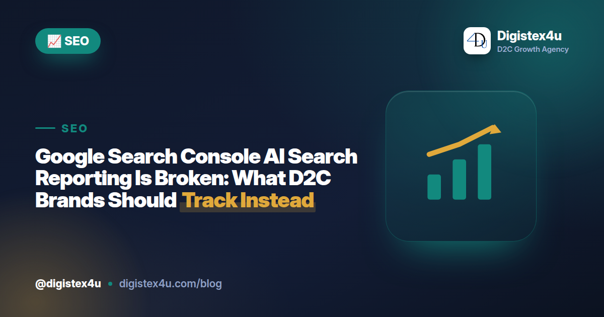 Google Search Console AI Search Reporting Is Broken: What D2C Brands Should Track Instead
