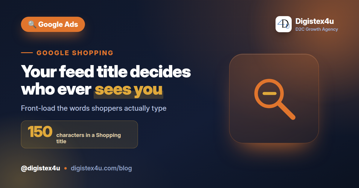 Your Shopping feed title decides which searches you show for. A D2C playbook on title structure, attributes and custom labels that win more impressions.