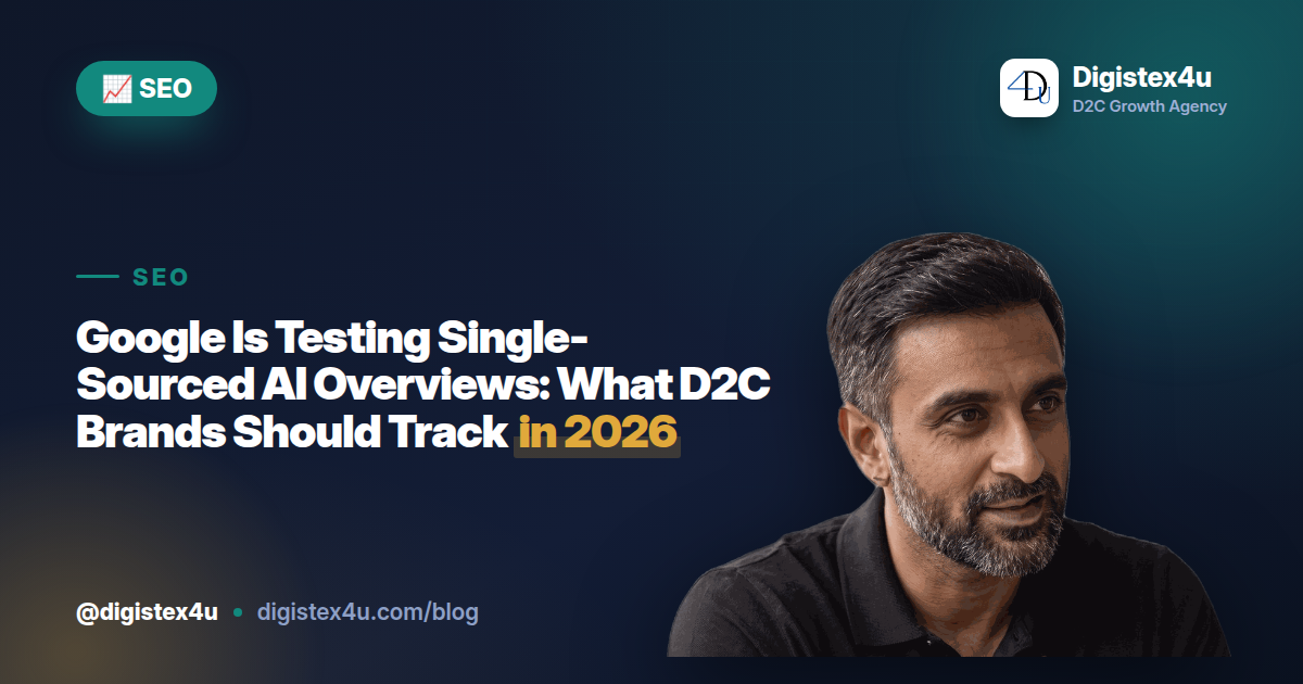 Google Is Testing Single-Sourced AI Overviews: What D2C Brands Should Track in 2026