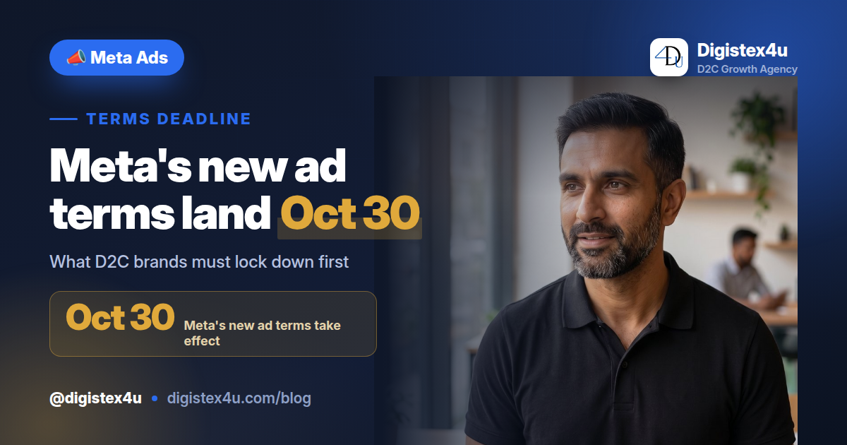 Meta's New Ad Terms Hit Oct 30: What D2C Brands Must Lock Down