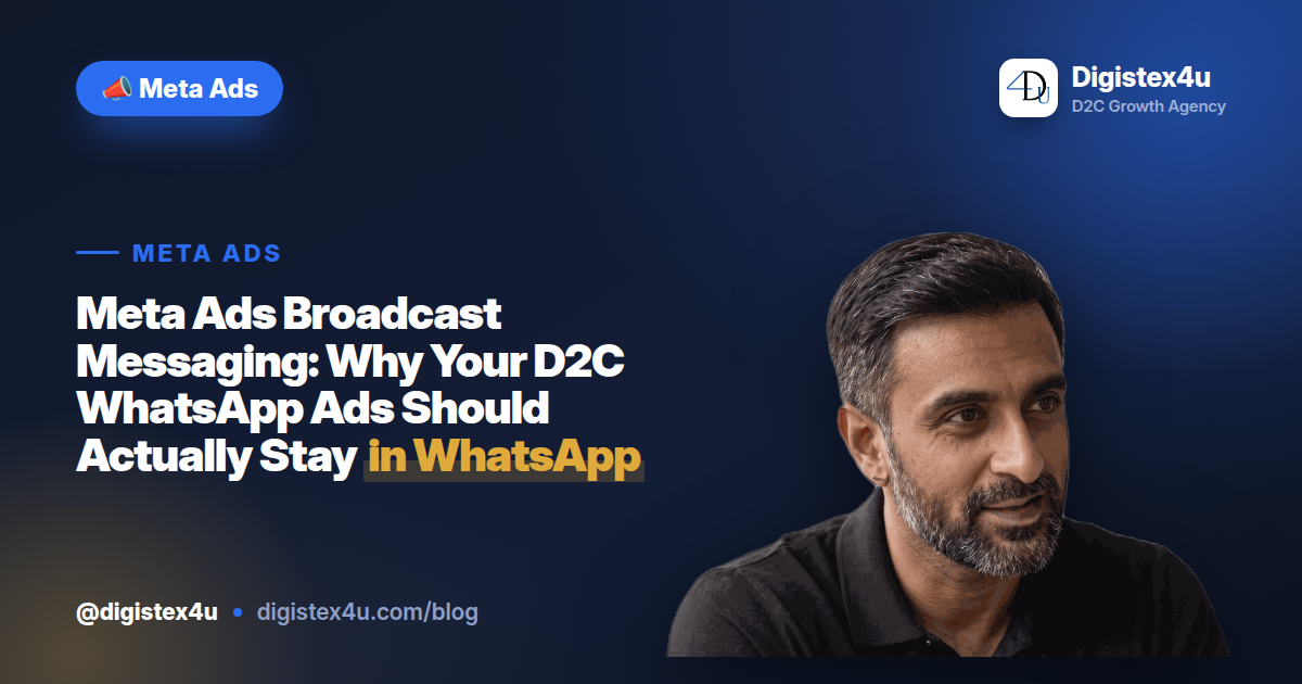 Meta Ads Broadcast Messaging: Why Your D2C WhatsApp Ads Should Actually Stay in WhatsApp