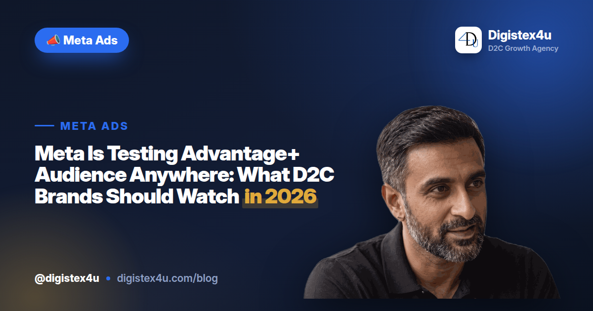 Meta Is Testing Advantage+ Audience Anywhere: What D2C Brands Should Watch in 2026