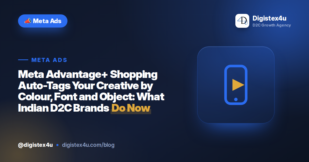 Meta Advantage+ Shopping is testing auto-tagging that reads your creative for colour, font, face, product, text and object. What it means for your D2C ads in 2026.