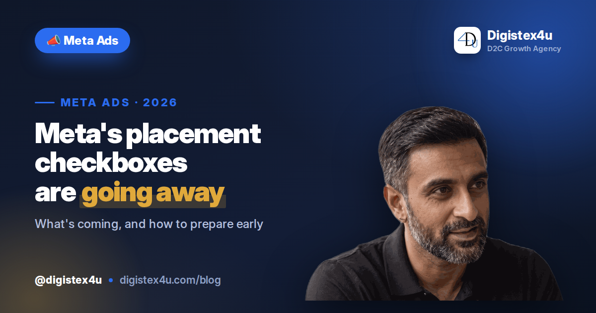 Meta Is Preparing to Remove Placement Controls From Ad Sets: What D2C Media Buyers Should Do Now