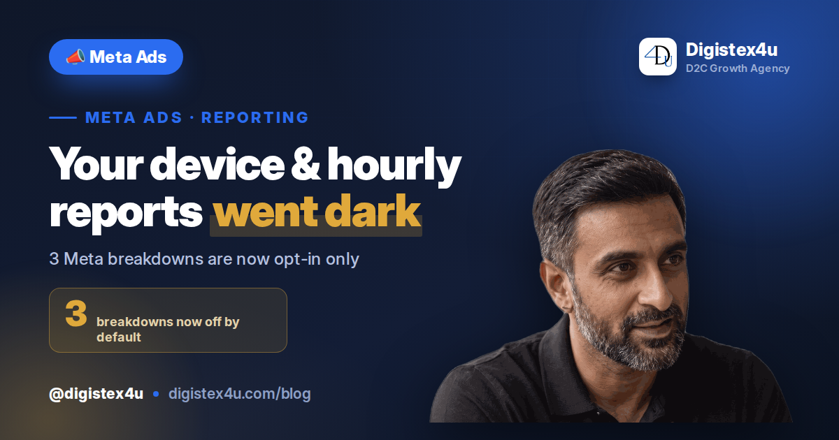 Meta Turned Off 3 Ad Reporting Breakdowns by Default: Why Your D2C Dashboards Quietly Went to Zero