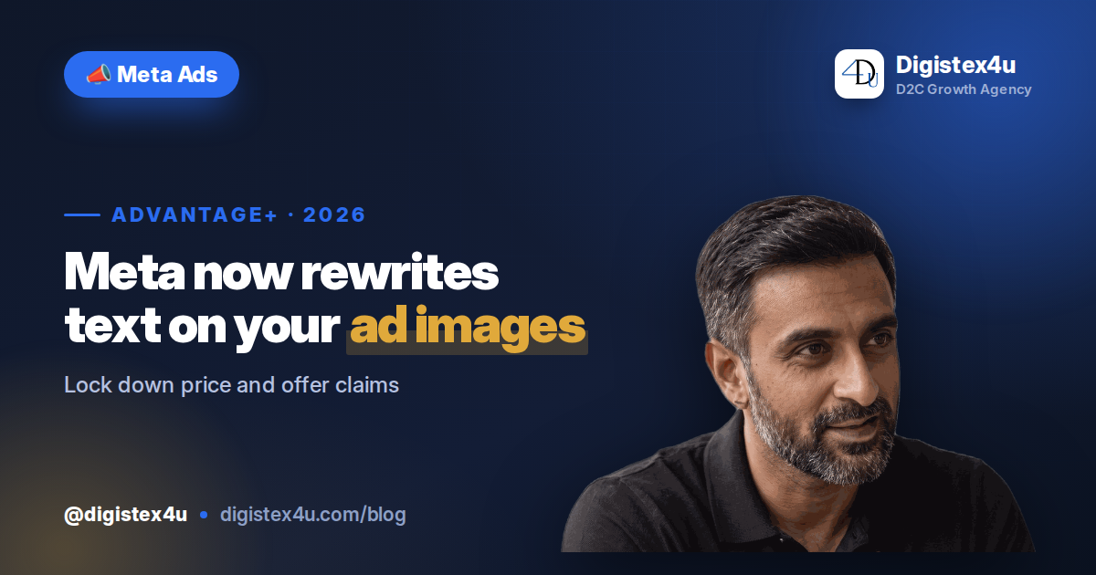 Meta Now Rewrites the Text on Your Ad Images: What D2C Brands Must Lock Down
