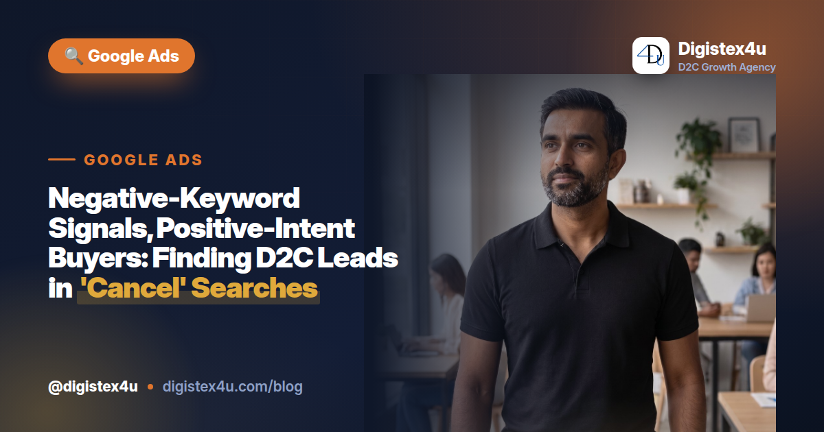 Negative-Keyword Signals, Positive-Intent Buyers: Finding D2C Leads in 'Cancel' Searches